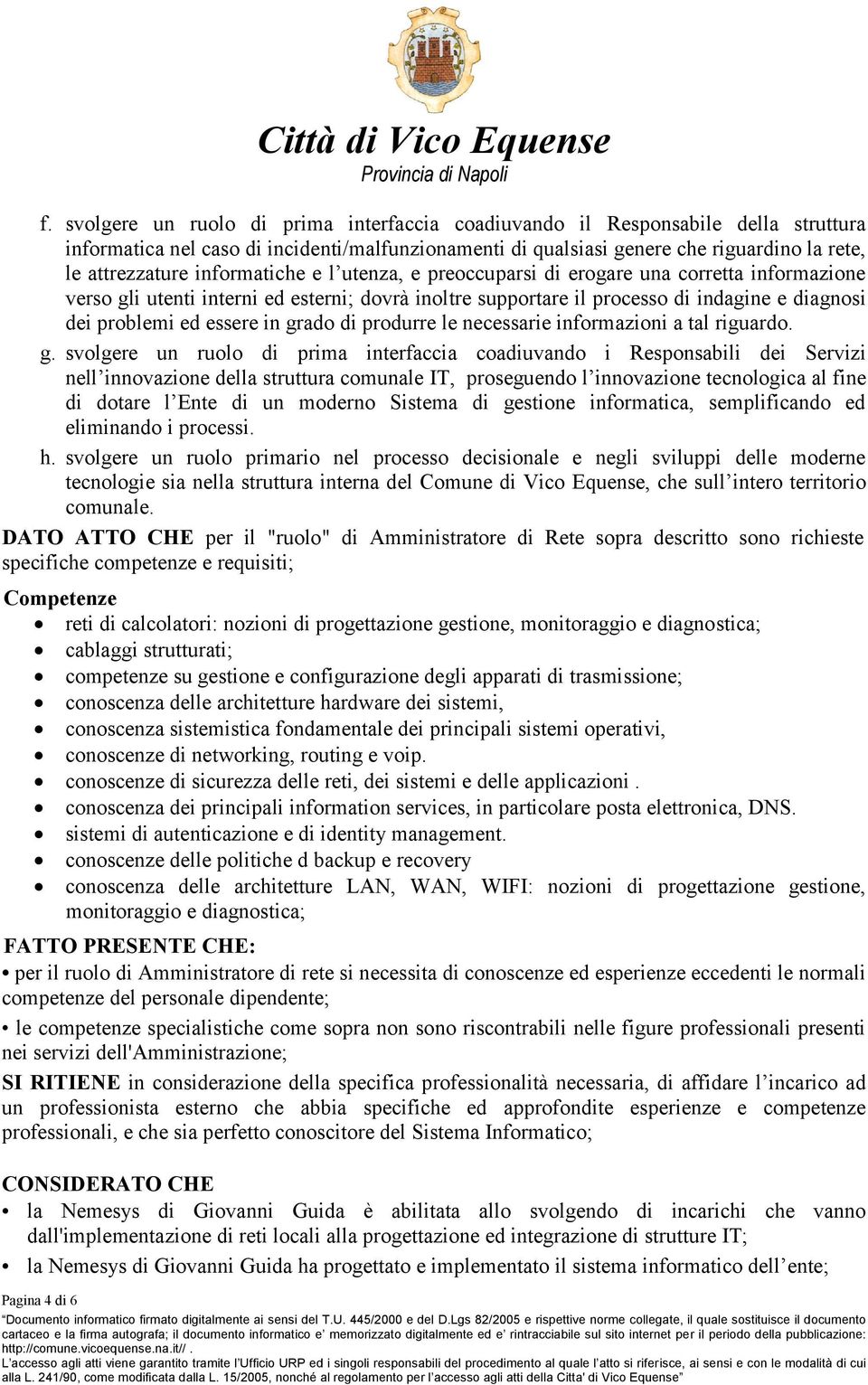 grado di produrre le necessarie informazioni a tal riguardo. g.