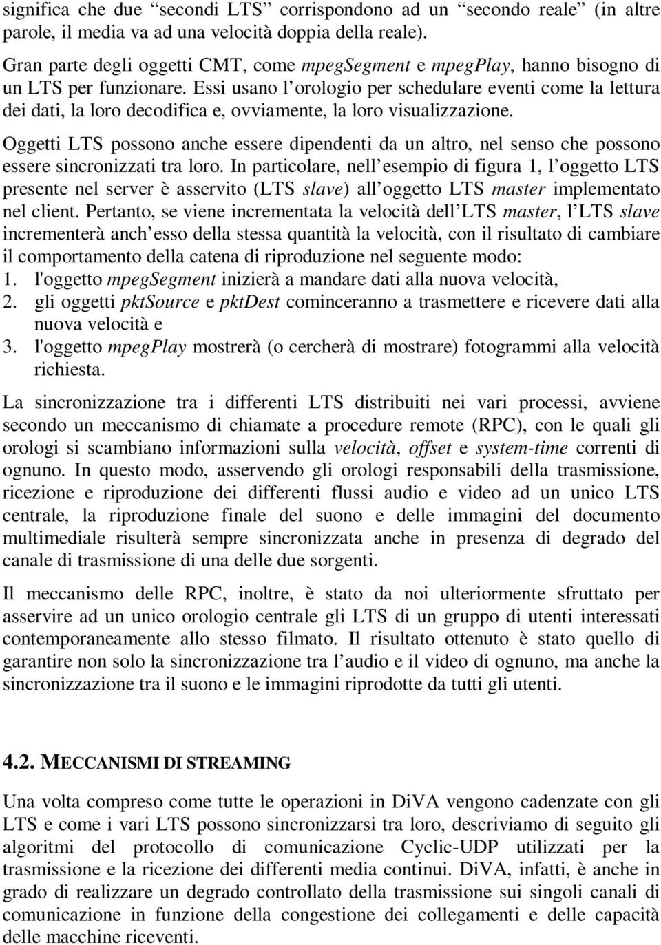 Essi usano l orologio per schedulare eventi come la lettura dei dati, la loro decodifica e, ovviamente, la loro visualizzazione.