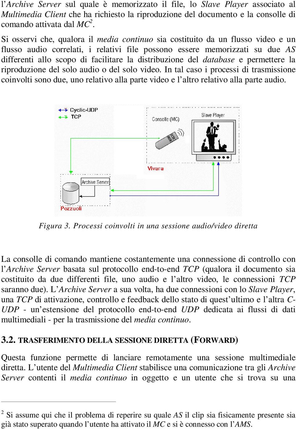 distribuzione del database e permettere la riproduzione del solo audio o del solo video.