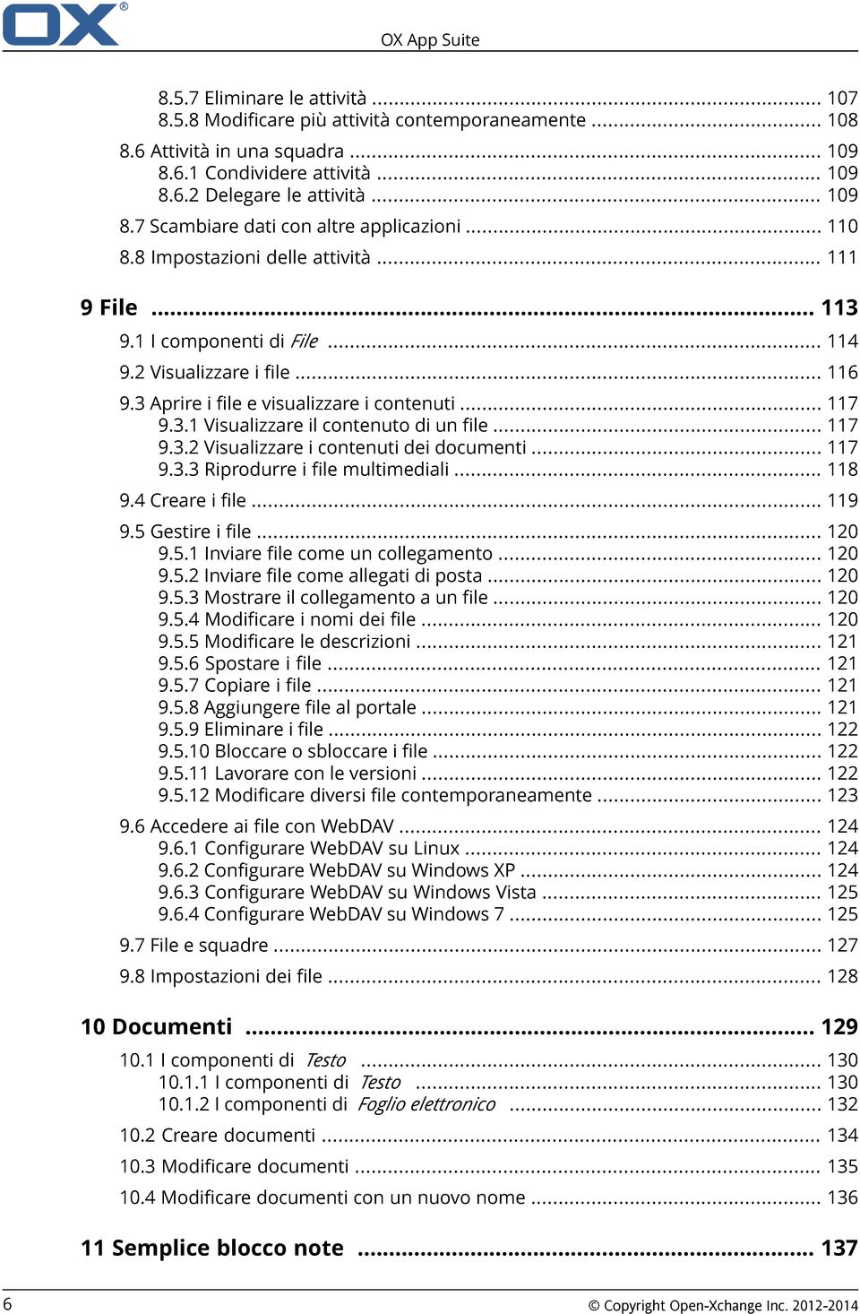 3 Aprire i file e visualizzare i contenuti... 117 9.3.1 Visualizzare il contenuto di un file... 117 9.3.2 Visualizzare i contenuti dei documenti... 117 9.3.3 Riprodurre i file multimediali... 118 9.