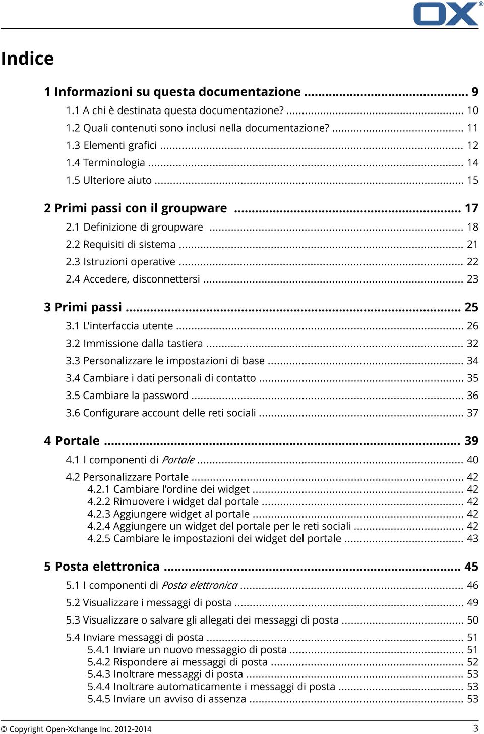 4 Accedere, disconnettersi... 23 3 Primi passi... 25 3.1 L'interfaccia utente... 26 3.2 Immissione dalla tastiera... 32 3.3 Personalizzare le impostazioni di base... 34 3.