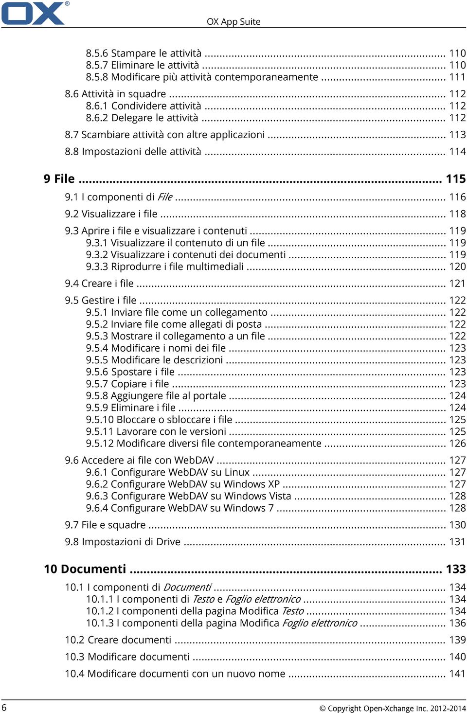 2 Visualizzare i file... 118 9.3 Aprire i file e visualizzare i contenuti... 119 9.3.1 Visualizzare il contenuto di un file... 119 9.3.2 Visualizzare i contenuti dei documenti... 119 9.3.3 Riprodurre i file multimediali.