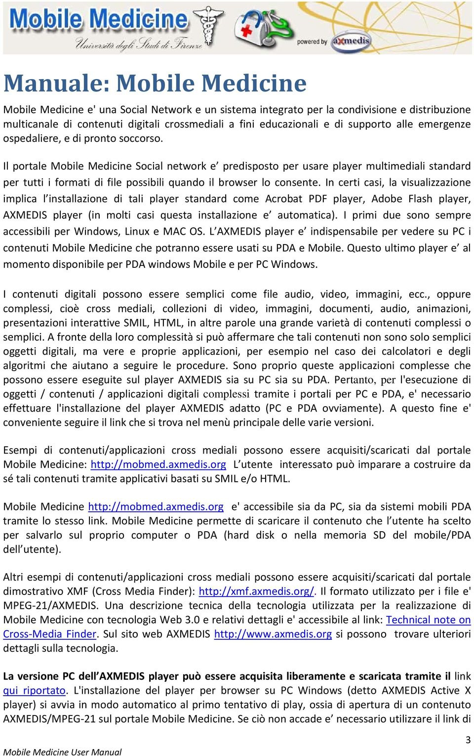 Il portale Mobile Medicine Social network e predisposto per usare player multimediali standard per tutti i formati di file possibili quando il browser lo consente.