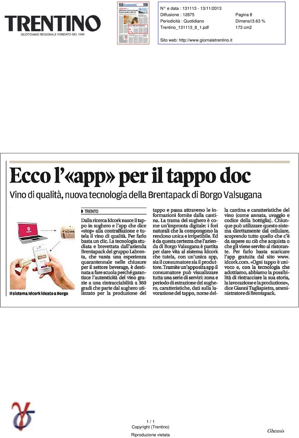 it Ecco «app»per il tappo doc Vino di qualità Il sistema Idcork ideato a Borgo nuova tecnologia della Brentapack di Borgo Valsugana TRENTO Dalla ricerca Idcork nasce il tappo in sughero e l che dice