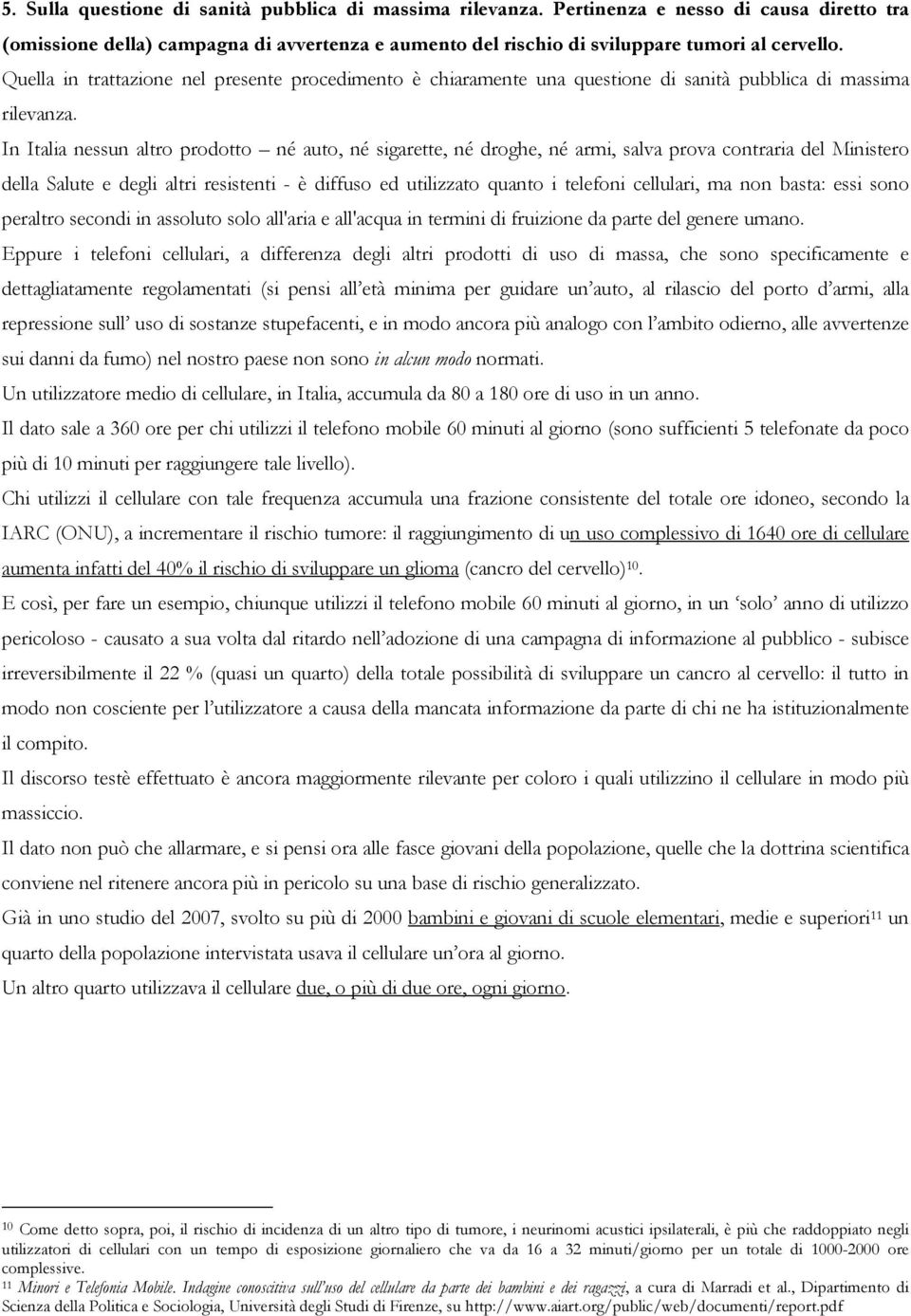 In Italia nessun altro prodotto né auto, né sigarette, né droghe, né armi, salva prova contraria del Ministero della Salute e degli altri resistenti - è diffuso ed utilizzato quanto i telefoni