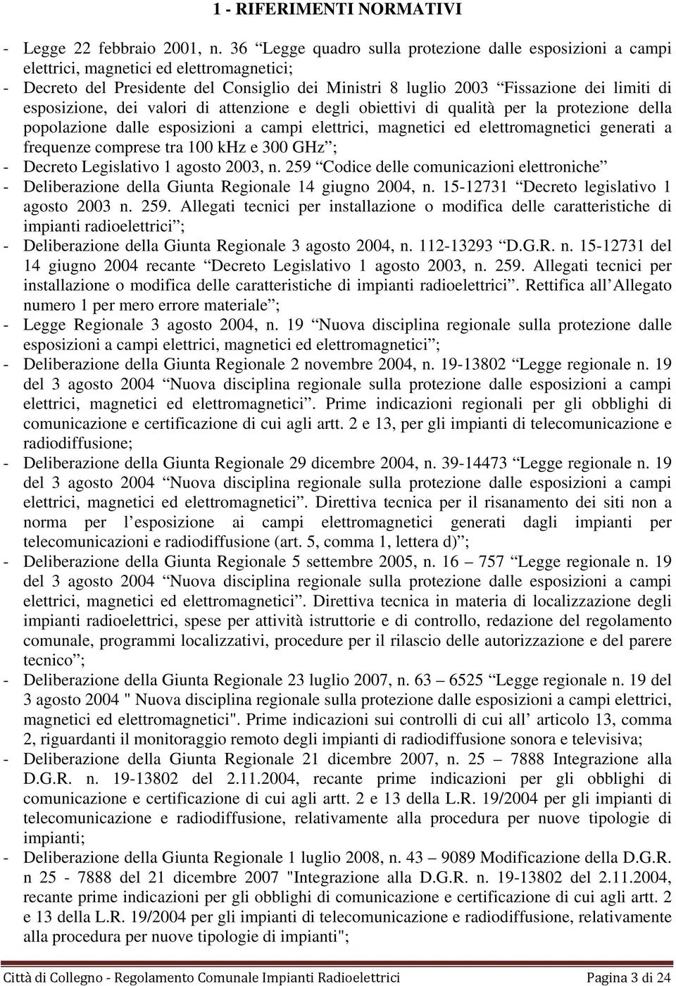 esposizione, dei valori di attenzione e degli obiettivi di qualità per la protezione della popolazione dalle esposizioni a campi elettrici, magnetici ed elettromagnetici generati a frequenze comprese