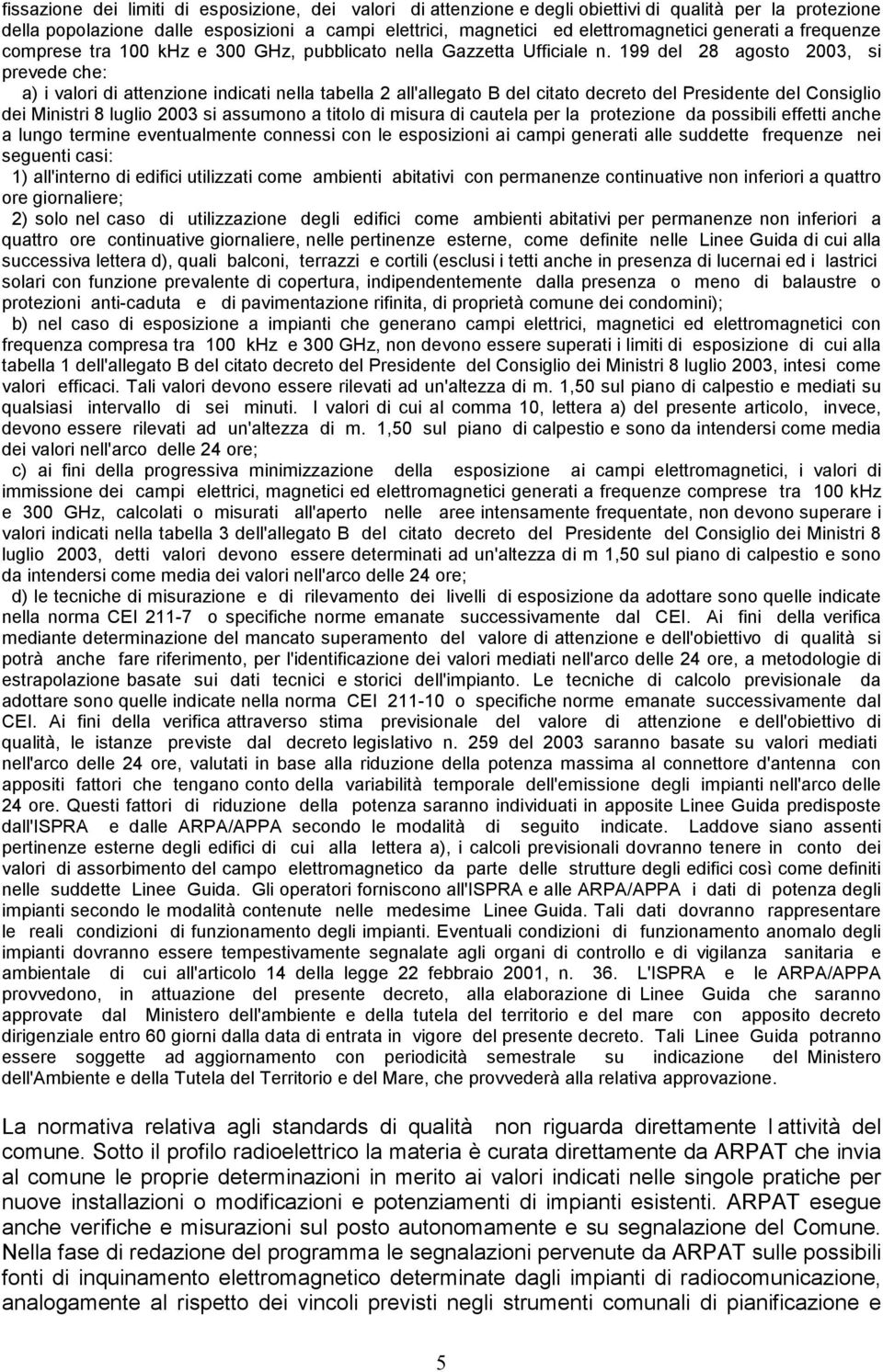 199 del 28 agosto 2003, si prevede che: a) i valori di attenzione indicati nella tabella 2 all'allegato B del citato decreto del Presidente del Consiglio dei Ministri 8 luglio 2003 si assumono a