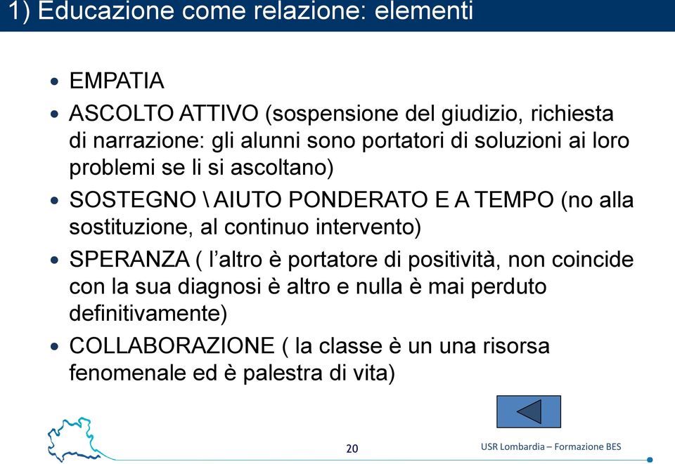 continuo intervento) SPERANZA ( l altro è portatore di positività, non coincide con la sua diagnosi è altro e nulla è mai