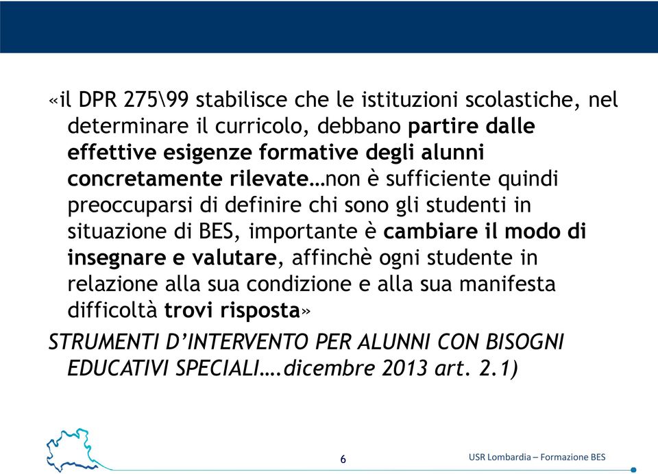 BES, importante è cambiare il modo di insegnare e valutare, affinchè ogni studente in relazione alla sua condizione e alla sua manifesta