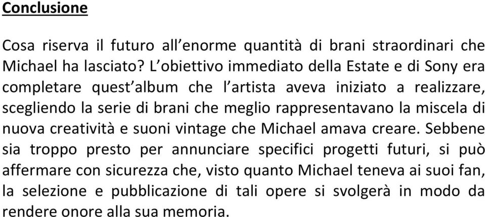 che meglio rappresentavano la miscela di nuova creatività e suoni vintage che Michael amava creare.