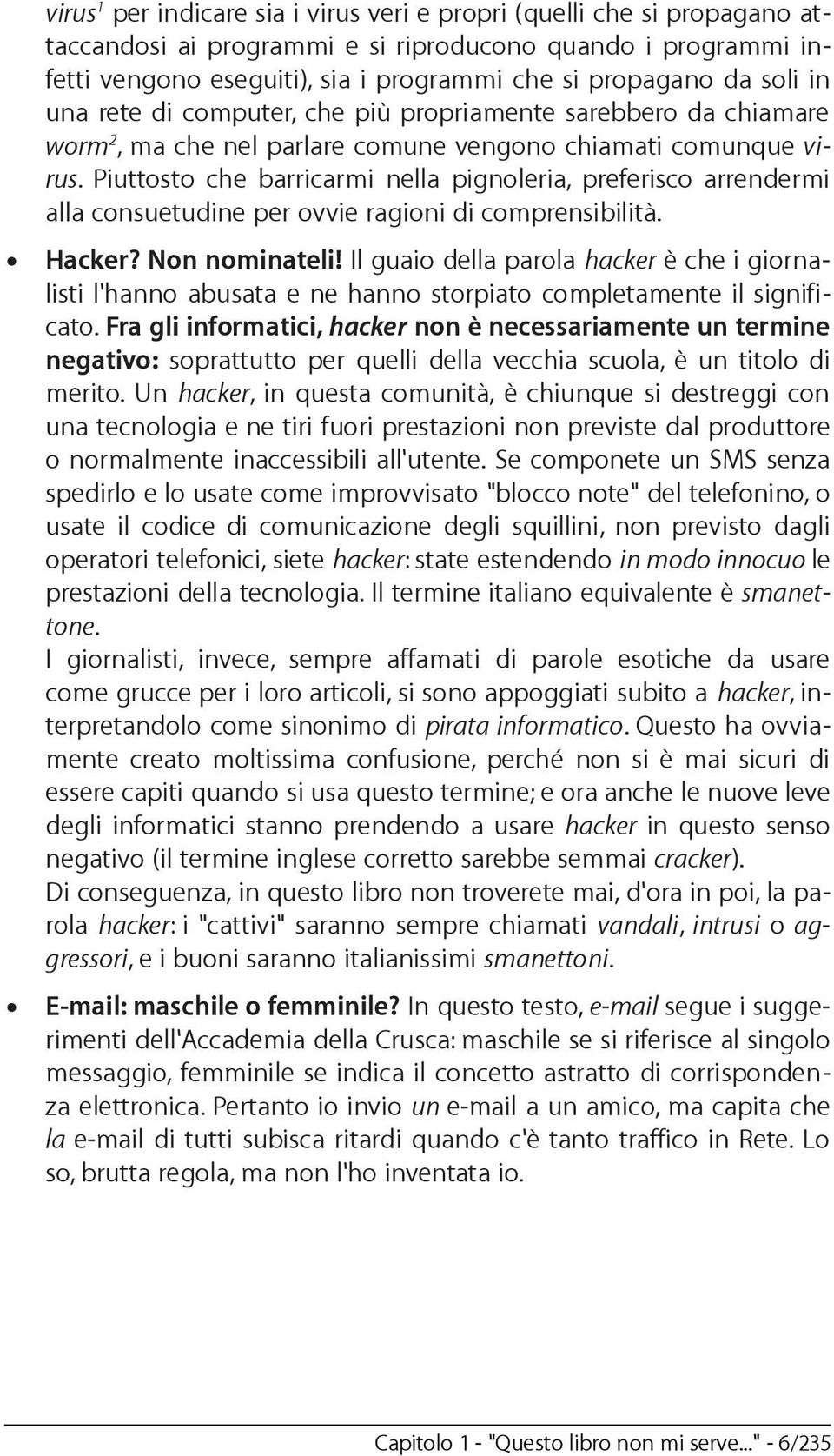 Piuttosto che barricarmi nella pignoleria, preferisco arrendermi alla consuetudine per ovvie ragioni di comprensibilità. Hacker? Non nominateli!