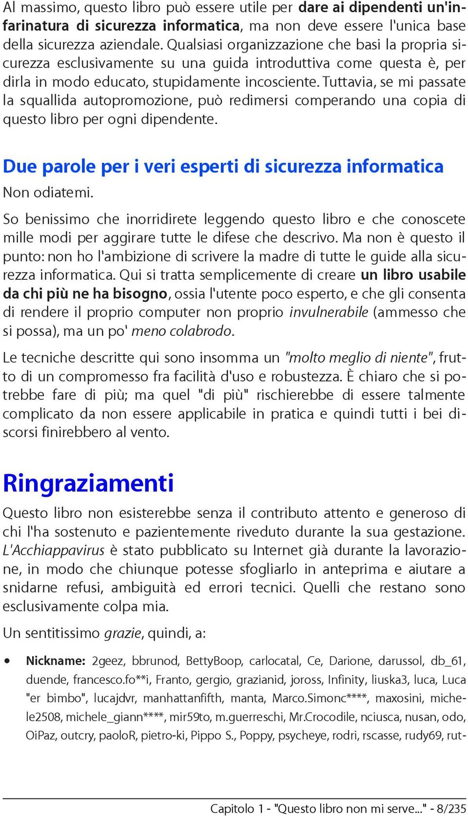 Tuttavia, se mi passate la squallida autopromozione, può redimersi comperando una copia di questo libro per ogni dipendente. Due parole per i veri esperti di sicurezza informatica Non odiatemi.