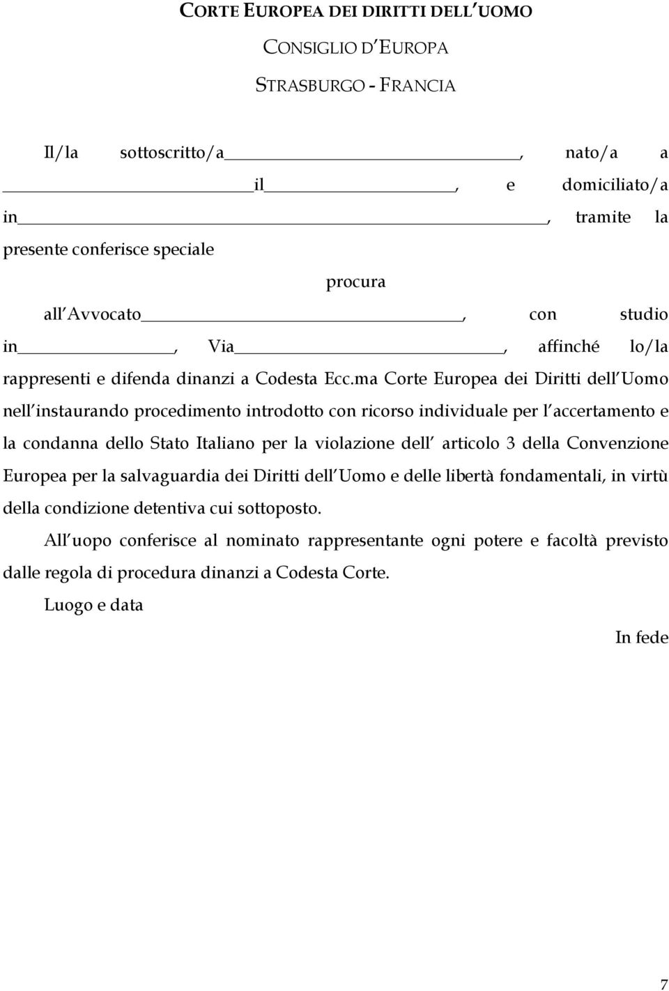 ma Corte Europea dei Diritti dell Uomo nell instaurando procedimento introdotto con ricorso individuale per l accertamento e la condanna dello Stato Italiano per la violazione dell articolo 3