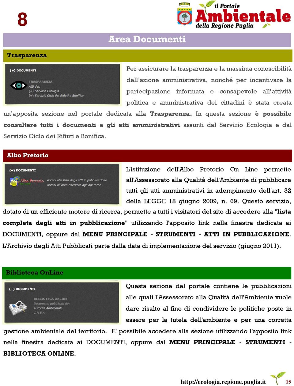 In questa sezione è possibile consultare tutti i documenti e gli atti amministrativi assunti dal Servizio Ecologia e dal Servizio Ciclo dei Rifiuti e Bonifica.