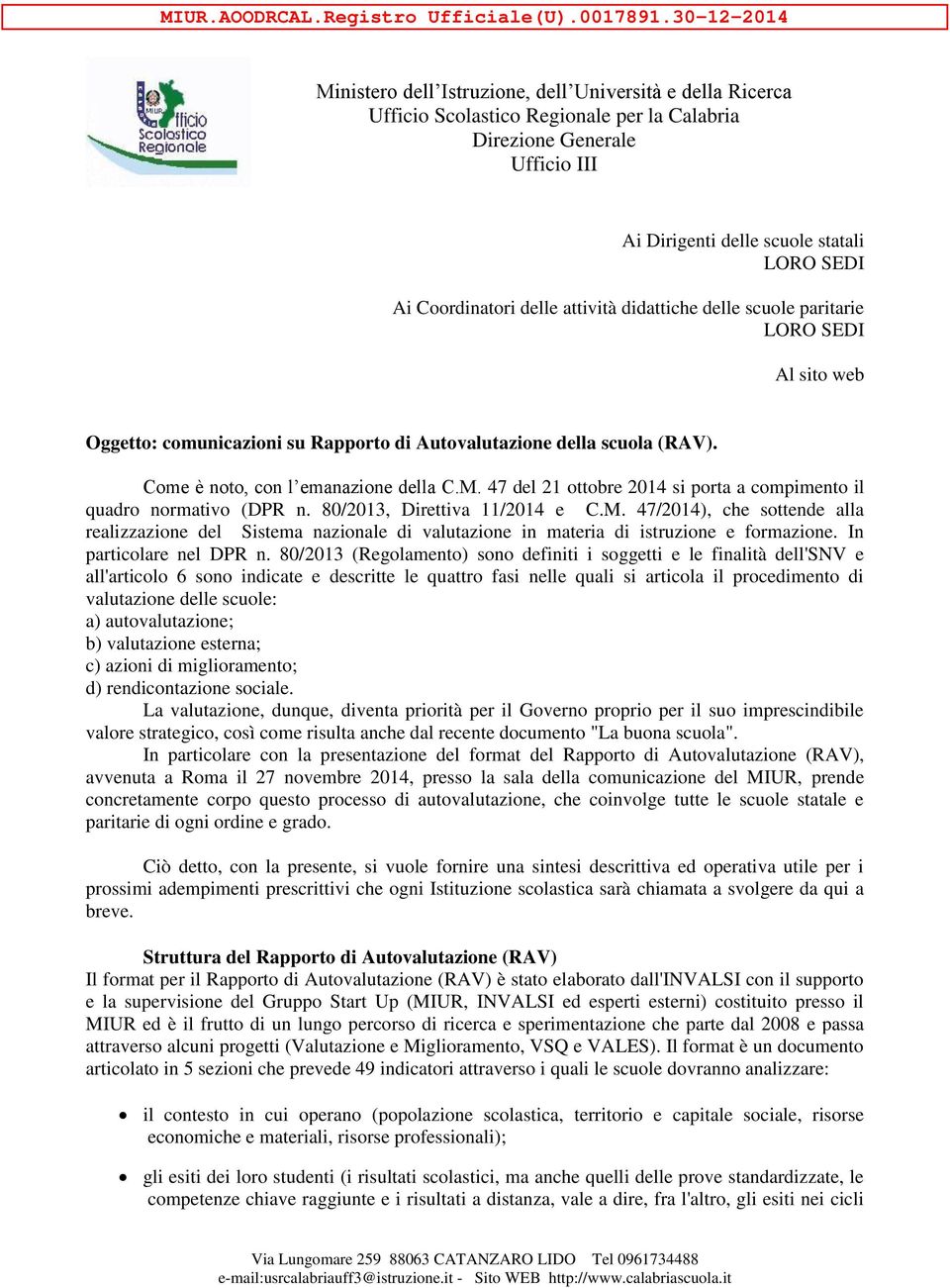 web Oggetto: comunicazioni su Rapporto di Autovalutazione della scuola (RAV). Come è noto, con l emanazione della C.M. 47 del 21 ottobre 2014 si porta a compimento il quadro normativo (DPR n.