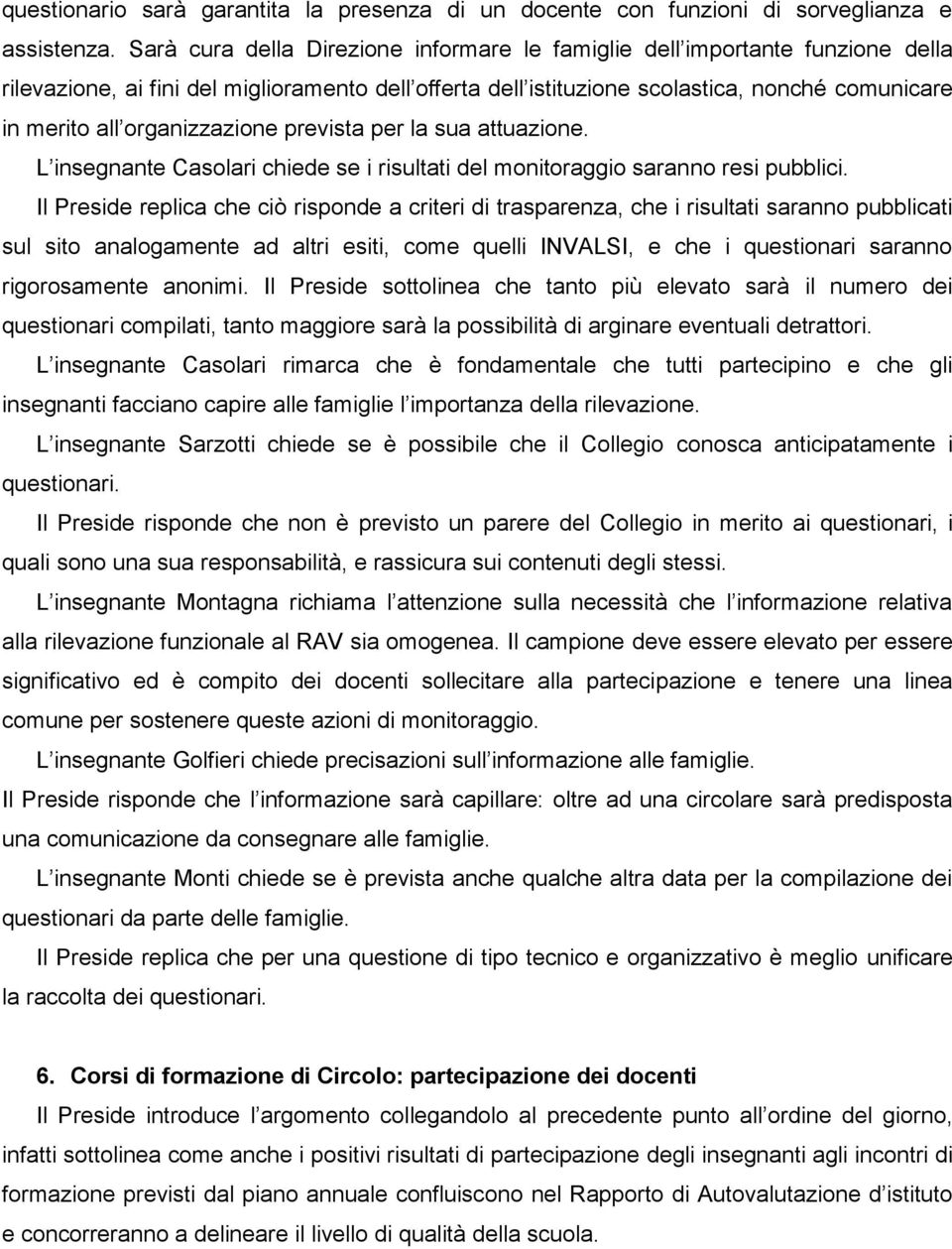 organizzazione prevista per la sua attuazione. L insegnante Casolari chiede se i risultati del monitoraggio saranno resi pubblici.