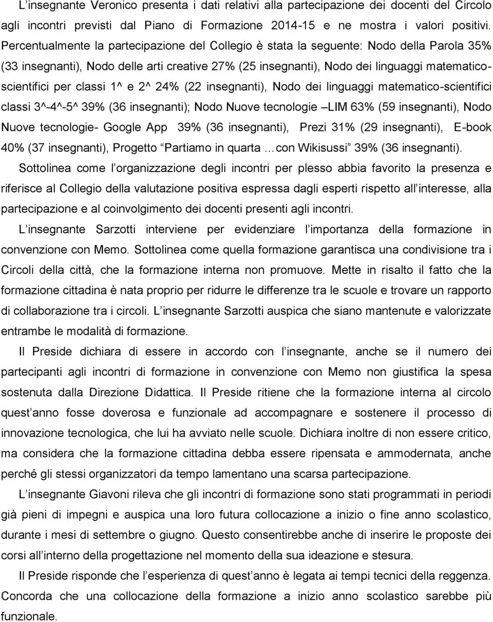 classi 1^ e 2^ 24% (22 insegnanti), Nodo dei linguaggi matematico-scientifici classi 3^-4^-5^ 39% (36 insegnanti); Nodo Nuove tecnologie LIM 63% (59 insegnanti), Nodo Nuove tecnologie- Google App 39%