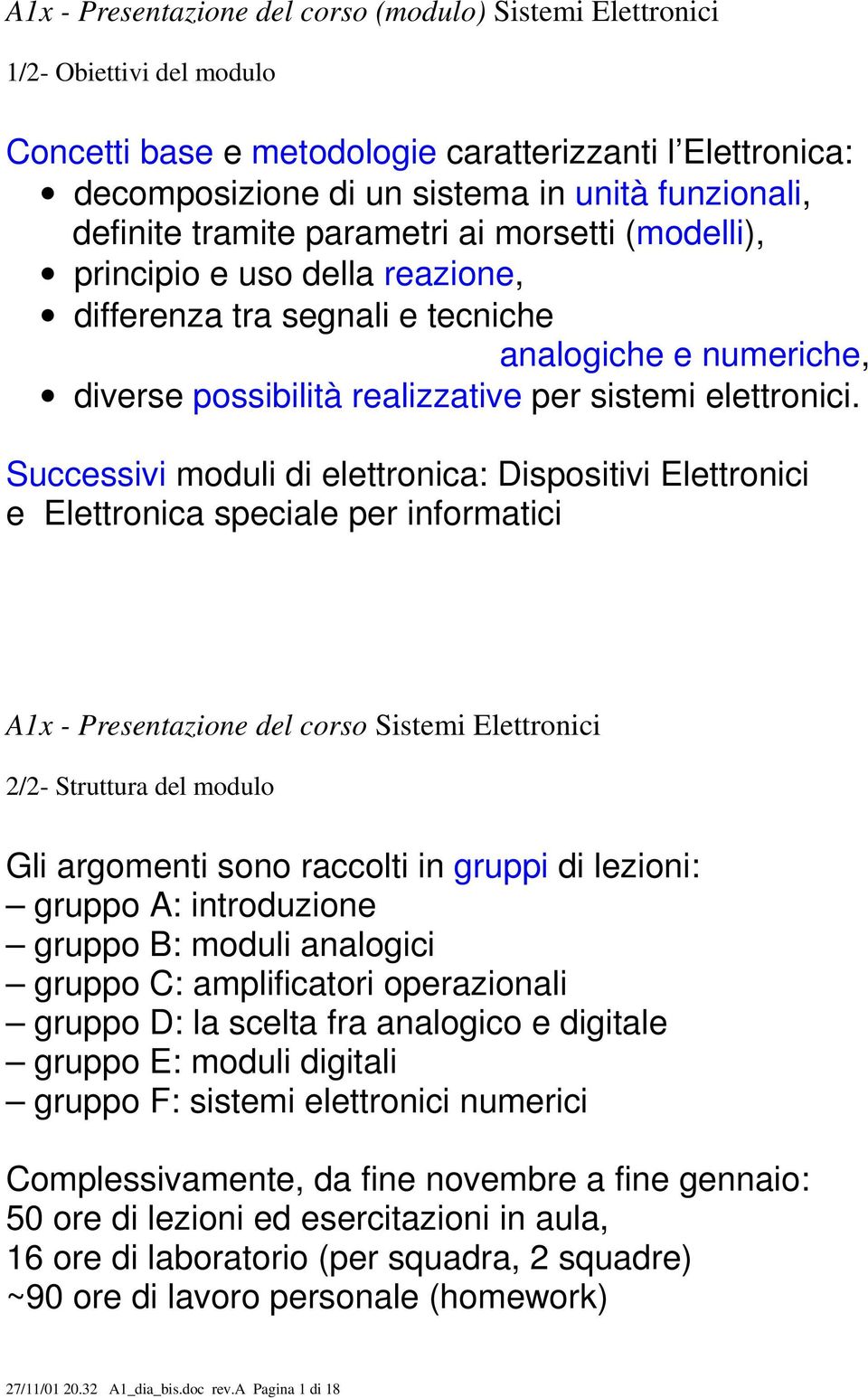 Successivi moduli di elettronica: Dispositivi Elettronici e Elettronica speciale per informatici A1x - Presentazione del corso Sistemi Elettronici 2/2- Struttura del modulo Gli argomenti sono