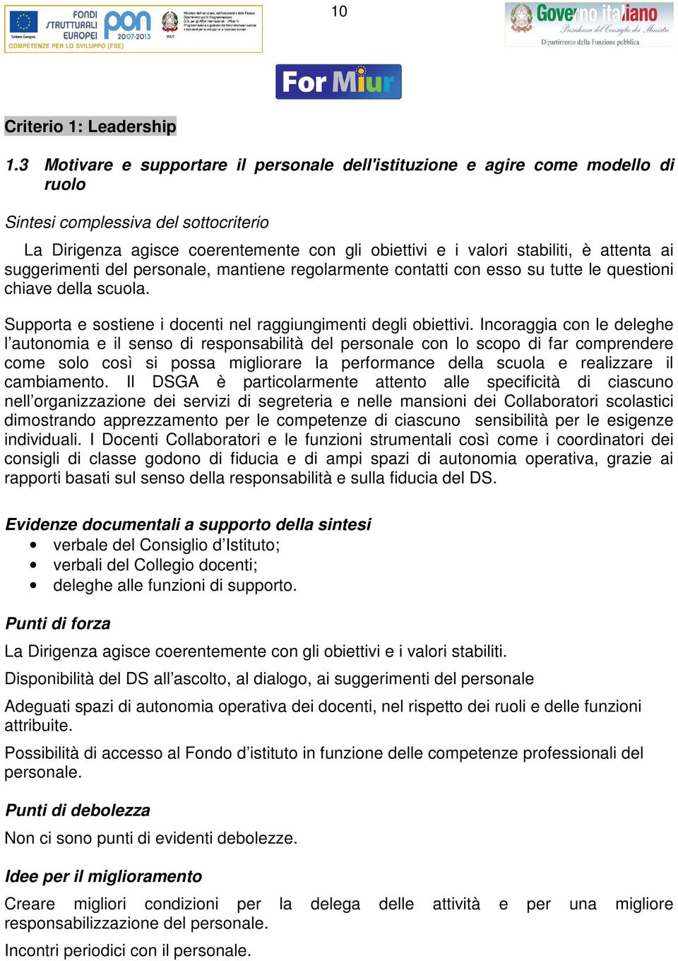 attenta ai suggerimenti del personale, mantiene regolarmente contatti con esso su tutte le questioni chiave della scuola. Supporta e sostiene i docenti nel raggiungimenti degli obiettivi.