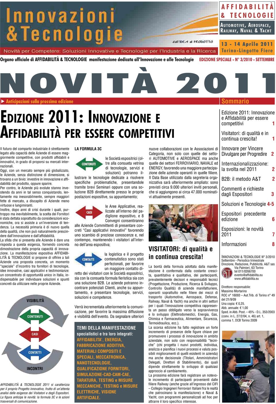 2011: Innovazione e Affidabilità per essere competitivi 1 Visitatori: di qualità e in continua crescita!