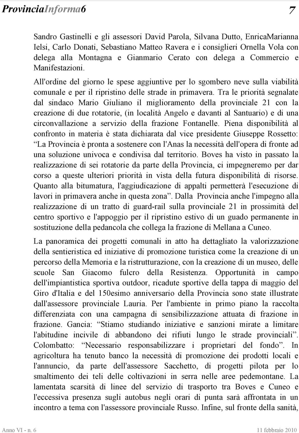 Tra le priorità segnalate dal sindaco Mario Giuliano il miglioramento della provinciale 21 con la creazione di due rotatorie, (in località Angelo e davanti al Santuario) e di una circonvallazione a