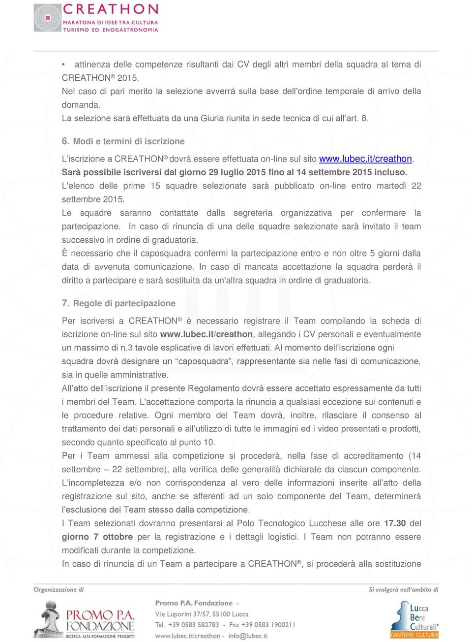 Modi e termini di iscrizione L iscrizione a CREATHON dovrà essere effettuata on-line sul sito www.lubec.it/creathon.