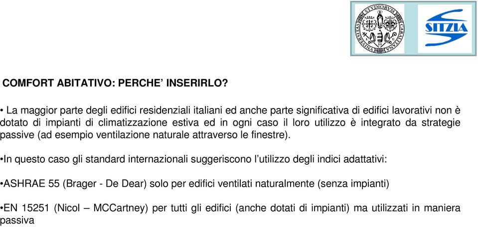 estiva ed in ogni caso il loro utilizzo è integrato da strategie passive (ad esempio ventilazione naturale attraverso le finestre).