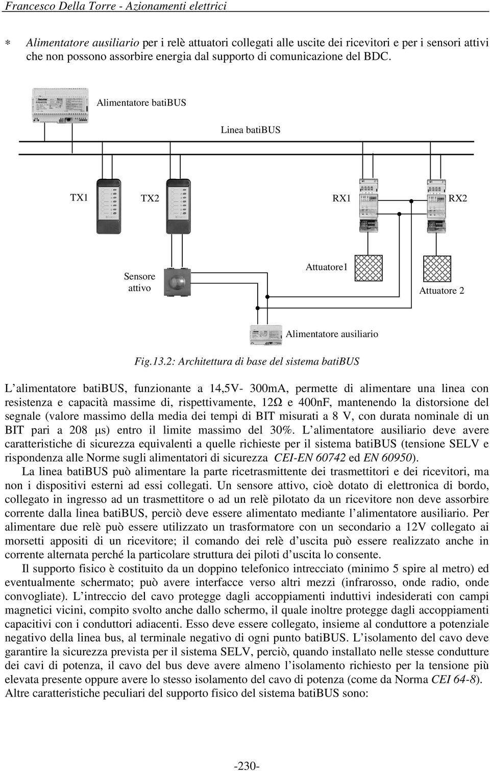 2: Architettura di base del sistema batibus L alimentatore batibus, funzionante a 14,5V- 300mA, permette di alimentare una linea con resistenza e capacità massime di, rispettivamente, 12Ω e 400nF,