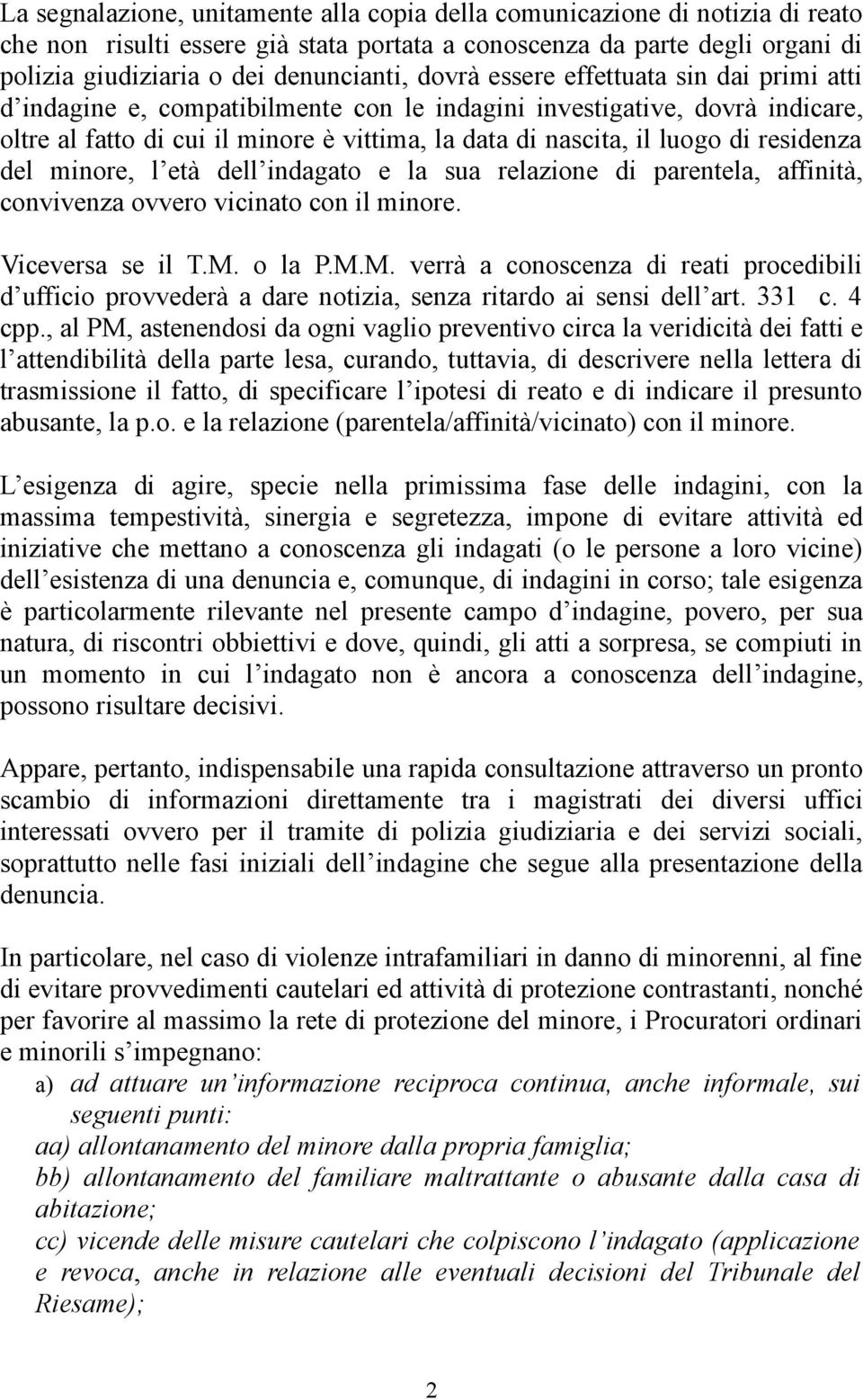 del minore, l età dell indagato e la sua relazione di parentela, affinità, convivenza ovvero vicinato con minore. Viceversa se T.M.