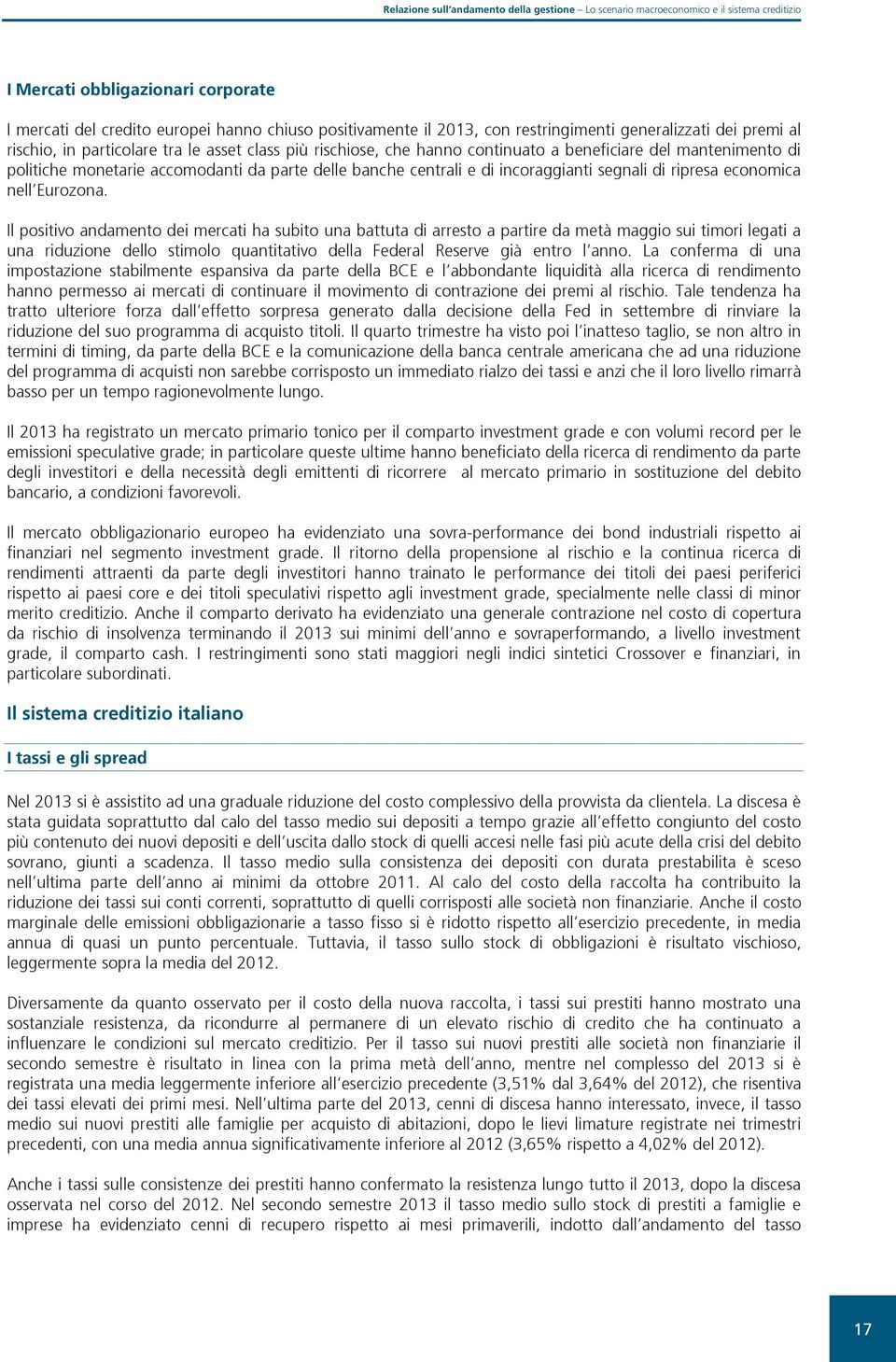 hanno continuato a beneficiare del mantenimento di politiche monetarie accomodanti da parte delle banche centrali e di incoraggianti segnali di ripresa economica nell Eurozona.