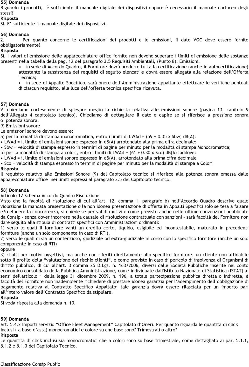 I valori di emissione delle apparecchiature office fornite non devono superare i limiti di emissione delle sostanze presenti nella tabella della pag. 12 del paragrafo 3.