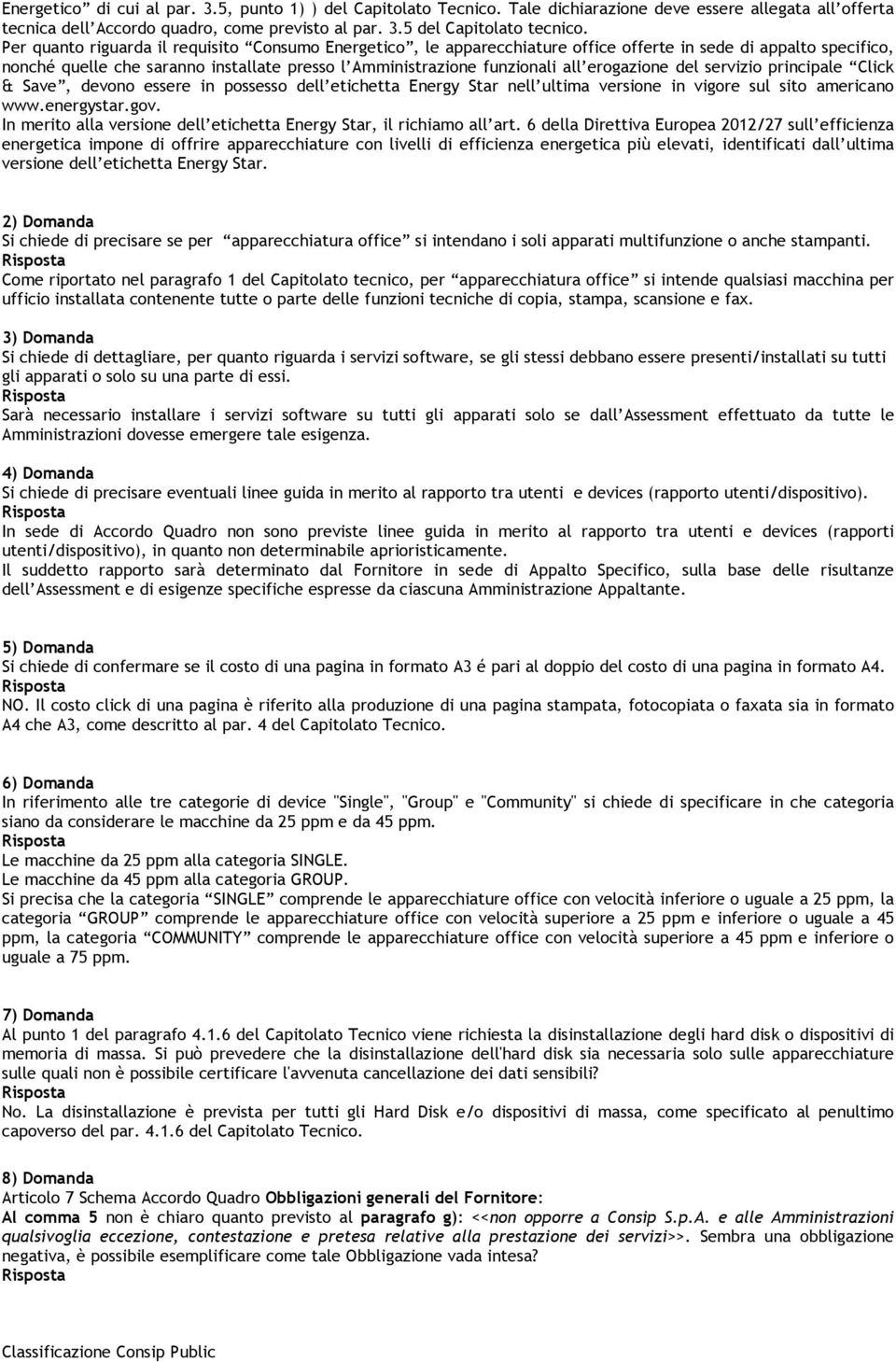 erogazione del servizio principale Click & Save, devono essere in possesso dell etichetta Energy Star nell ultima versione in vigore sul sito americano www.energystar.gov.