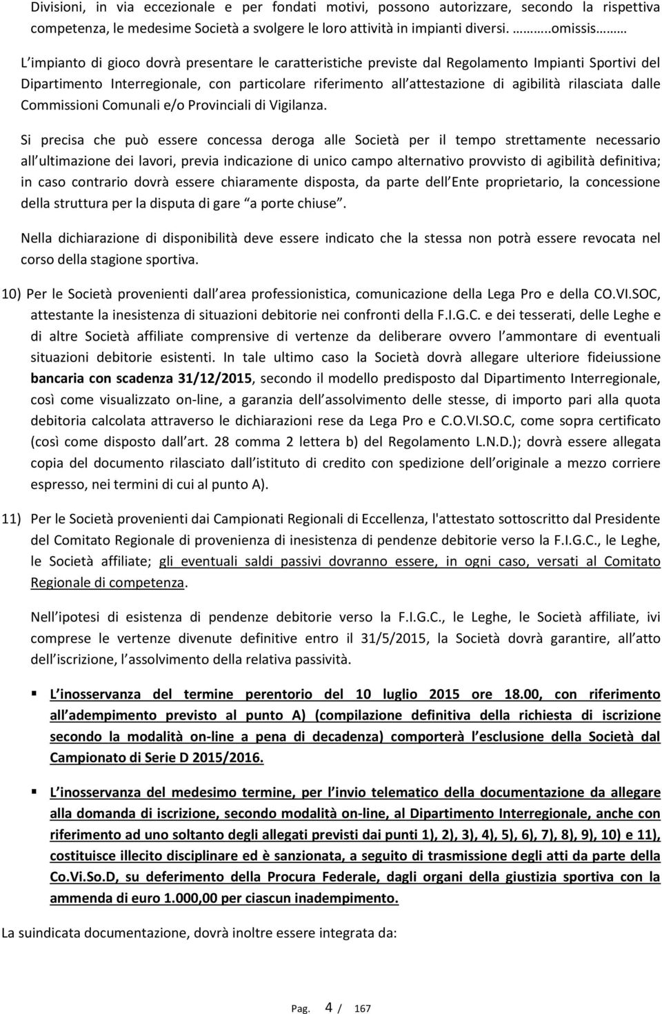 rilasciata dalle Commissioni Comunali e/o Provinciali di Vigilanza.