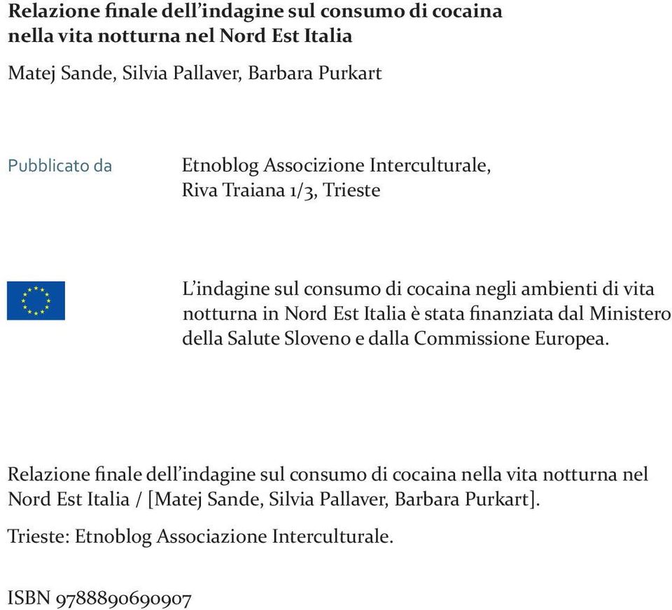 Nord Est Italia è stata finanziata dal Ministero della Salute Sloveno e dalla Commissione Europea.