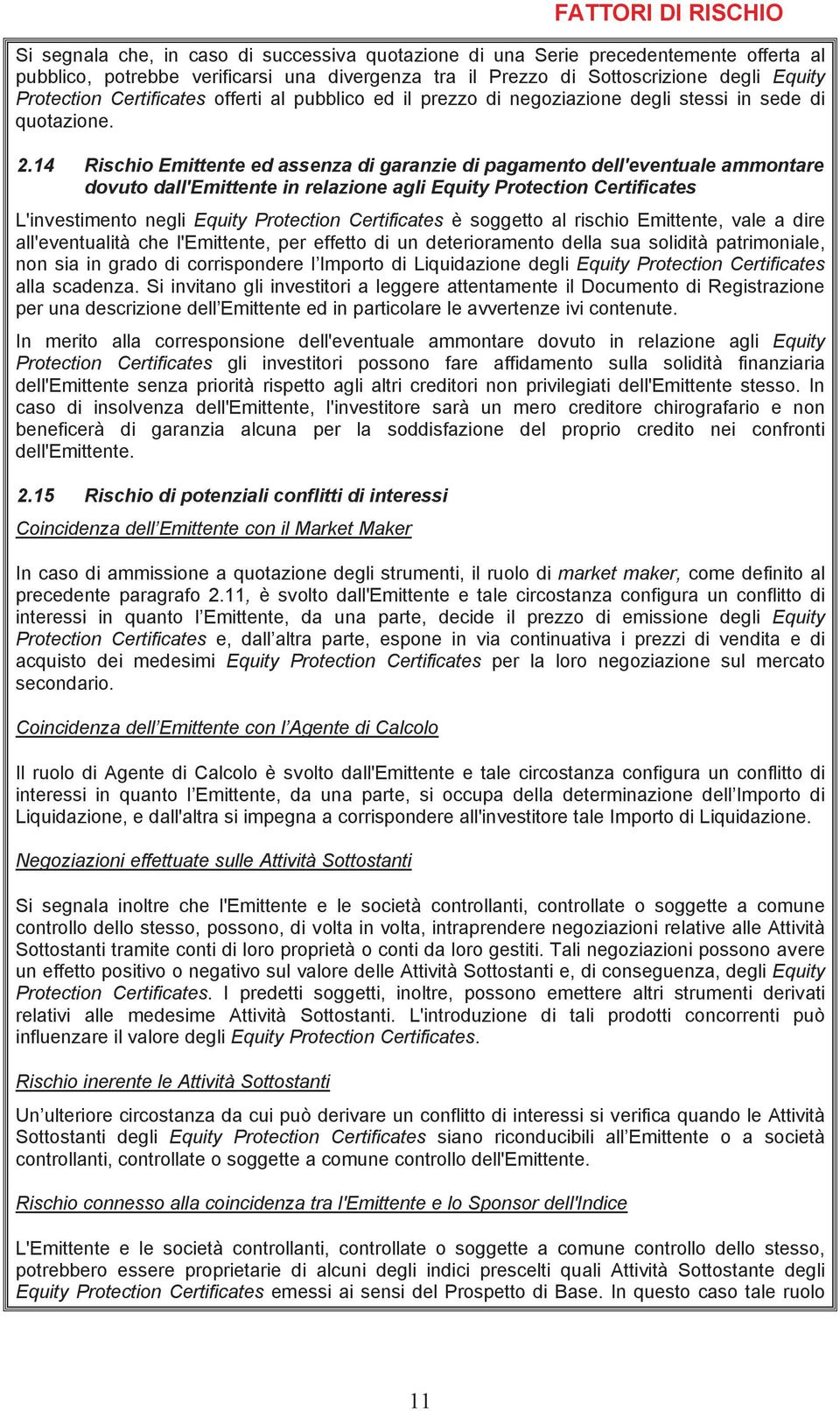 14 Rischio Emittente ed assenza di garanzie di pagamento dell'eventuale ammontare dovuto dall'emittente in relazione agli Equity Protection Certificates L'investimento negli Equity Protection