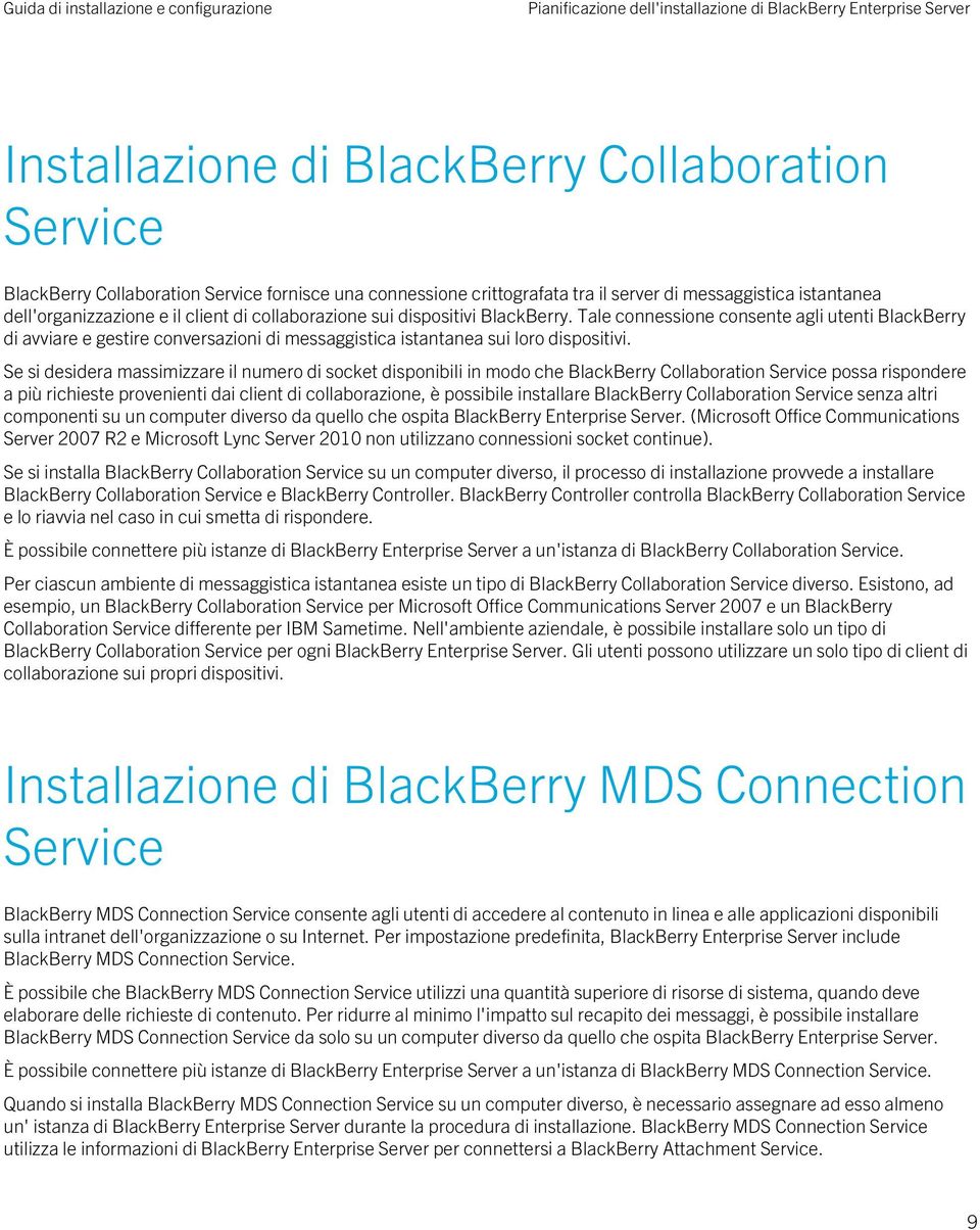 Tale connessione consente agli utenti BlackBerry di avviare e gestire conversazioni di messaggistica istantanea sui loro dispositivi.