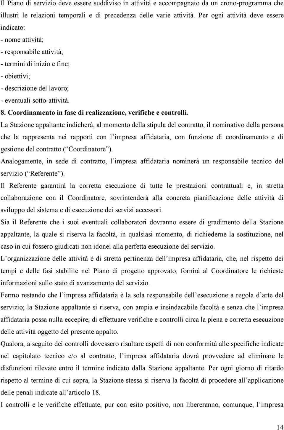 Coordinamento in fase di realizzazione, verifiche e controlli.