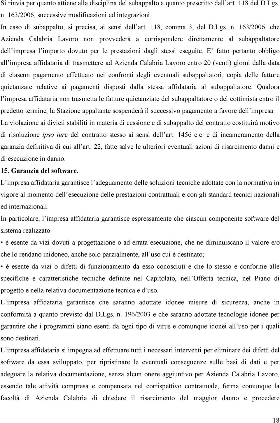 163/2006, che Azienda Calabria Lavoro non provvederà a corrispondere direttamente al subappaltatore dell impresa l importo dovuto per le prestazioni dagli stessi eseguite.