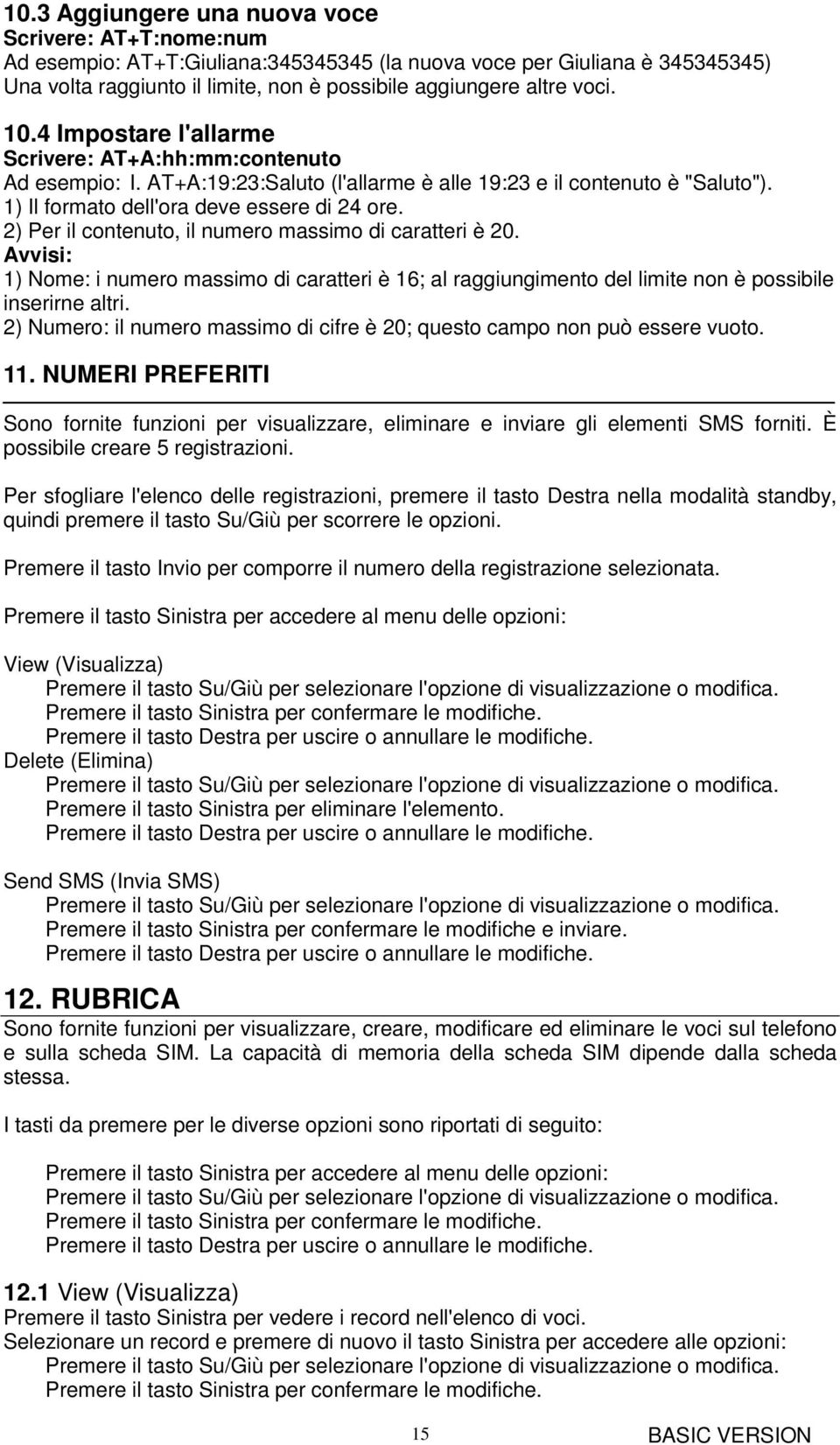 2) Per il contenuto, il numero massimo di caratteri è 20. Avvisi: 1) Nome: i numero massimo di caratteri è 16; al raggiungimento del limite non è possibile inserirne altri.