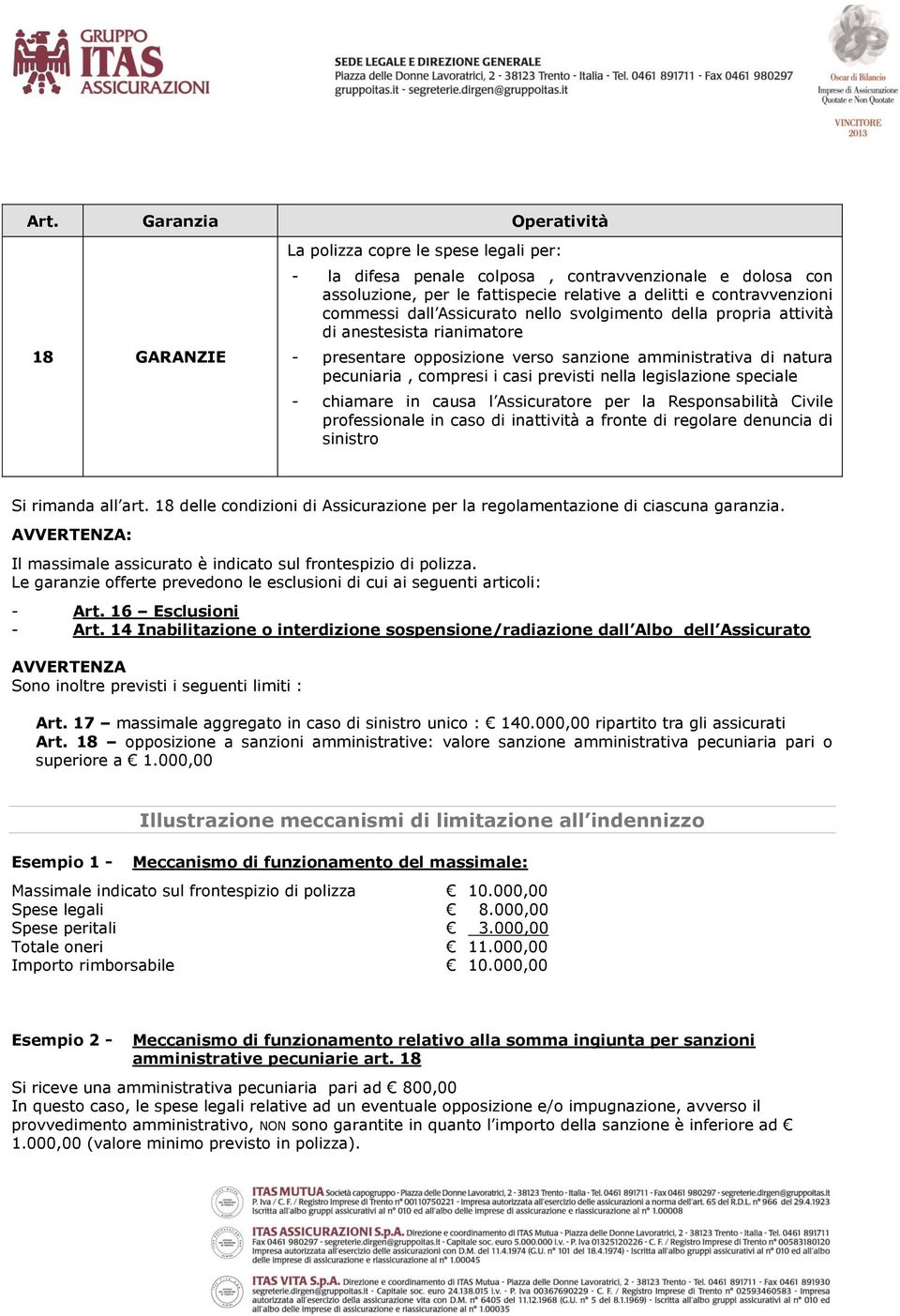 casi previsti nella legislazione speciale - chiamare in causa l Assicuratore per la Responsabilità Civile professionale in caso di inattività a fronte di regolare denuncia di sinistro Si rimanda all