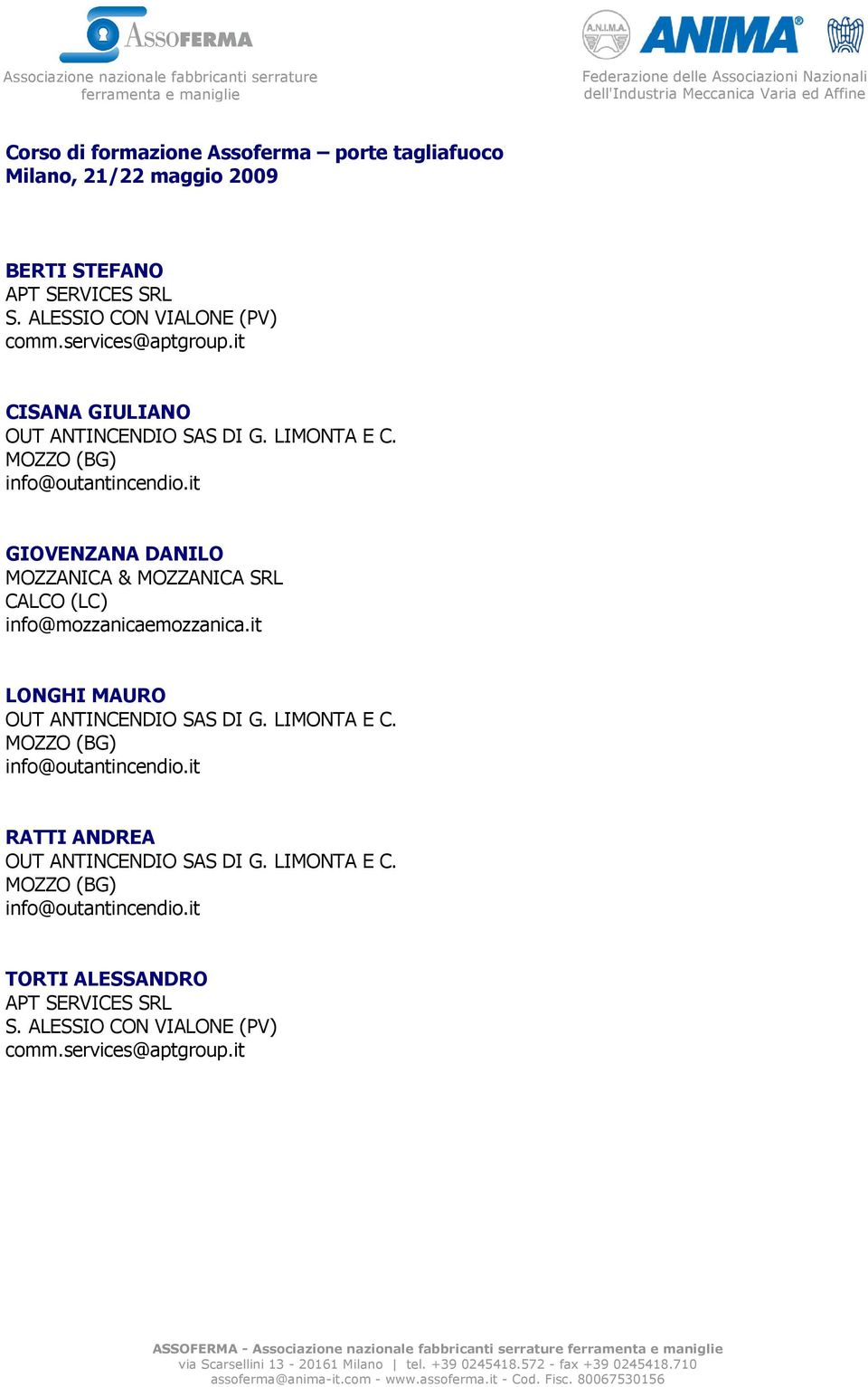 it GIOVENZANA DANILO MOZZANICA & MOZZANICA SRL CALCO (LC) info@mozzanicaemozzanica.it LONGHI MAURO OUT ANTINCENDIO SAS DI G. LIMONTA E C.