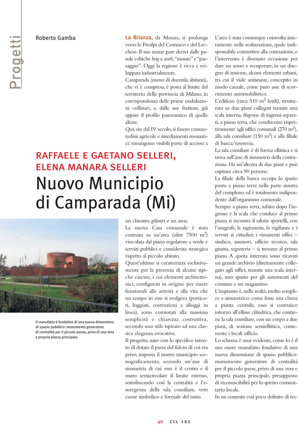 Camparada (meno di duemila abitanti), che vi è compresa, è posta al limite del territorio della provincia di Milano, in corrispondenza delle prime ondulazioni collinari, e, dalle sue frazioni, già