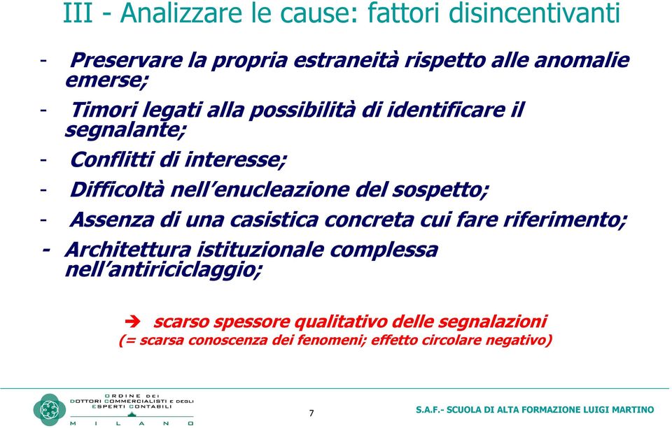 del sospetto; - Assenza di una casistica concreta cui fare riferimento; - Architettura istituzionale complessa nell