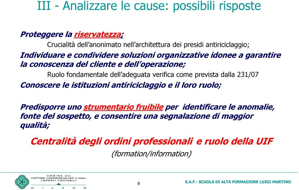 verifica come prevista dalla 231/07 Conoscere le istituzioni antiriciclaggio e il loro ruolo; Predisporre uno strumentario fruibile per identificare le