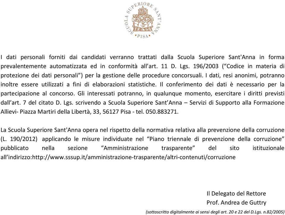 I dati, resi anonimi, potranno inoltre essere utilizzati a fini di elaborazioni statistiche. Il conferimento dei dati è necessario per la partecipazione al concorso.