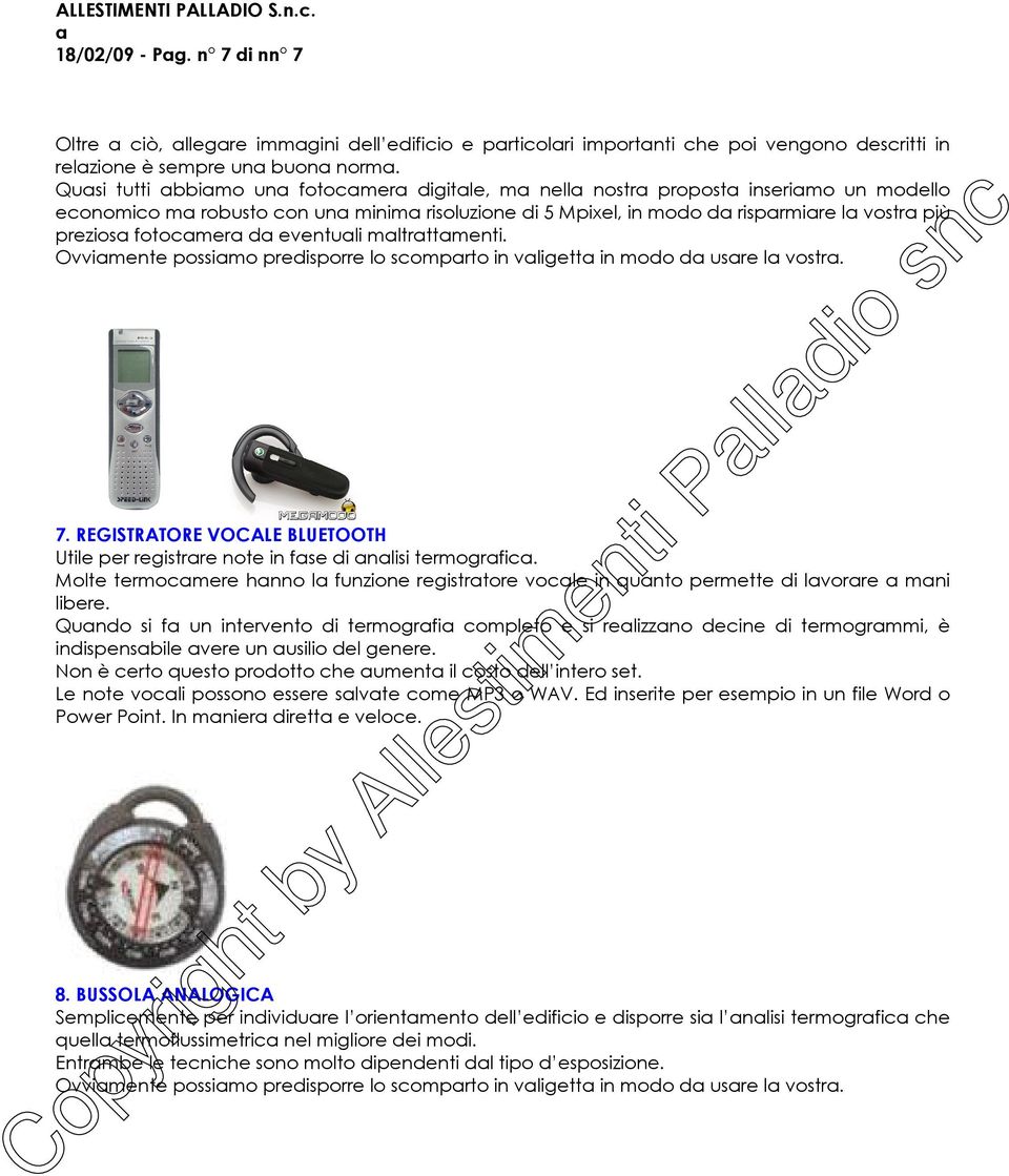 mltrttmenti. Ovvimente possimo predisporre lo scomprto in vligett in modo d usre l vostr. 7. REGISTRATORE VOCALE BLUETOOTH Utile per registrre note in fse di nlisi termogrfic.