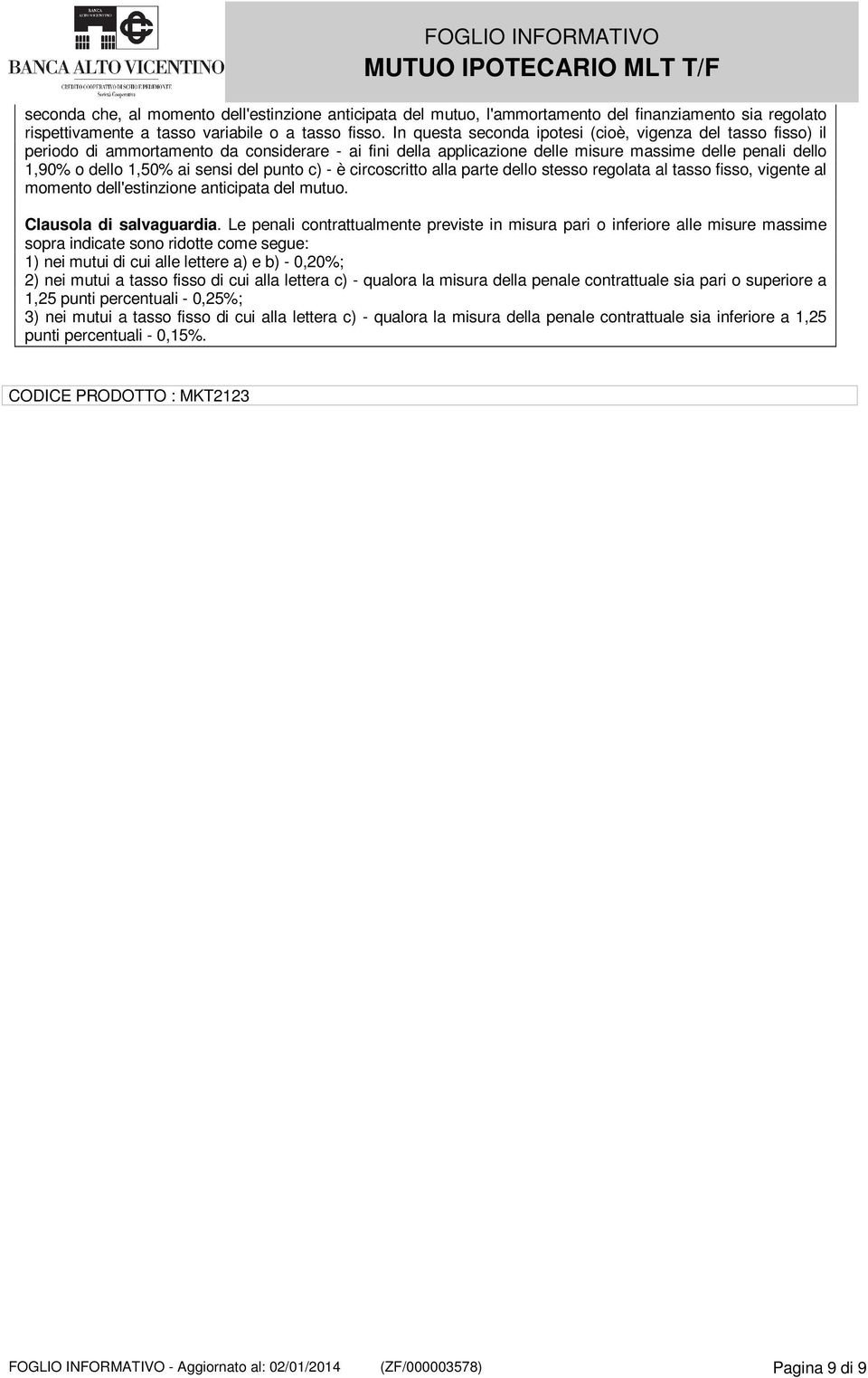 del punto c) - è circoscritto alla parte dello stesso regolata al tasso fisso, vigente al momento dell'estinzione anticipata del mutuo. Clausola di salvaguardia.