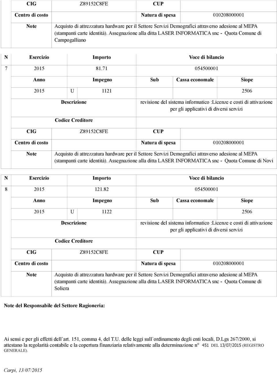 82 054500001 2015 U 1122 2506  Assegnazione alla ditta LASER INFORMATICA snc - Quota Comune di Soliera del Responsabile del Settore Ragioneria: Ai sensi e per gli effetti dell art.