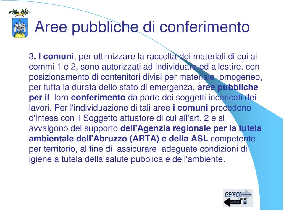 materiale omogeneo, per tutta la durata dello stato di emergenza, aree pubbliche per il loro conferimento da parte dei soggetti incaricati dei lavori.