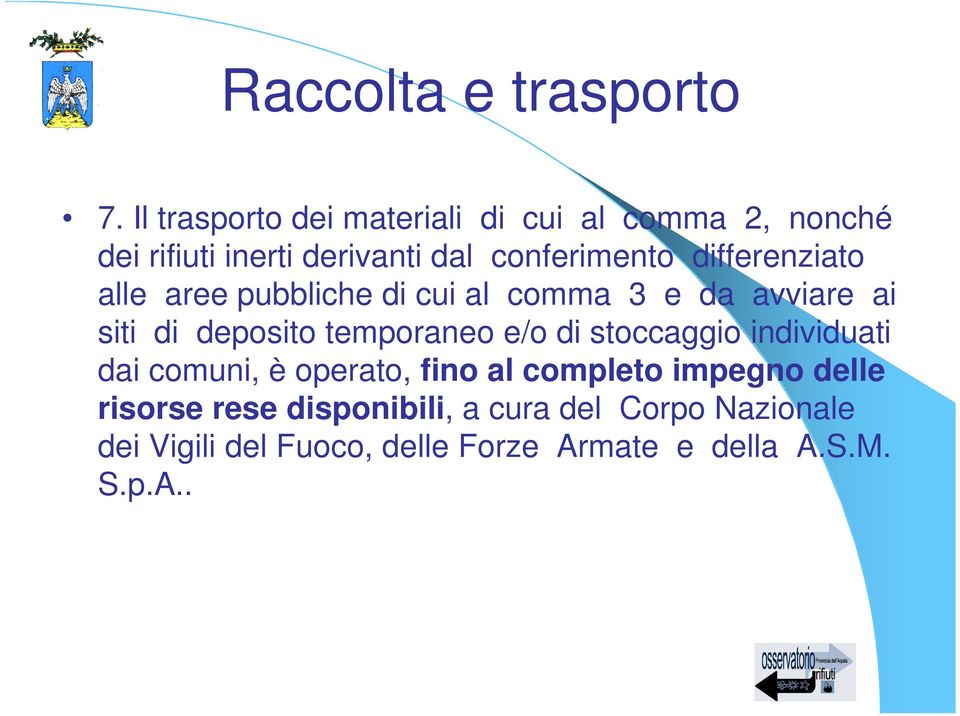 differenziato alle aree pubbliche di cui al comma 3 e da avviare ai siti di deposito temporaneo e/o di